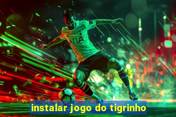 instalar jogo do tigrinho